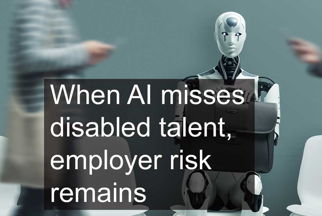 When AI misses disabled talent, employer risk remains